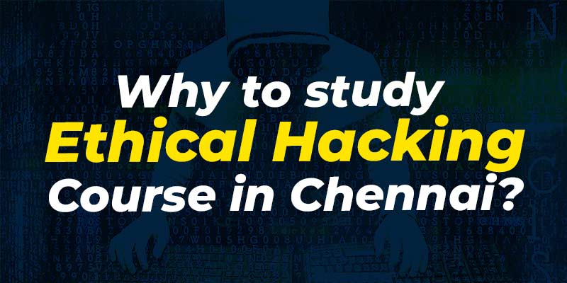 Why to study Ethical Hacking Course in Chennai?