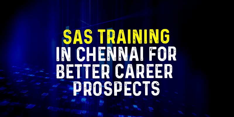 SAS Training in Chennai for better career prospects