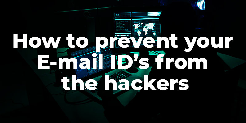 How to prevent your E-mail ID’s from the hackers