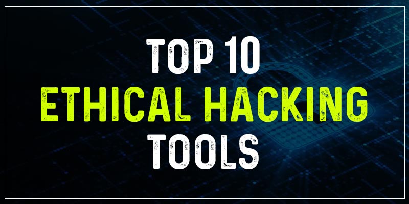 Top 10 Ethical Hacking Tools