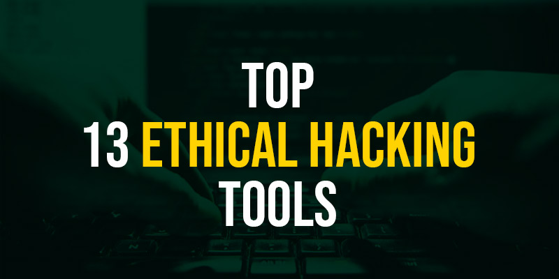 Top 13 Ethical Hacking Tools