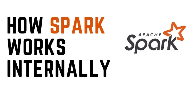 How Spark Works Internally