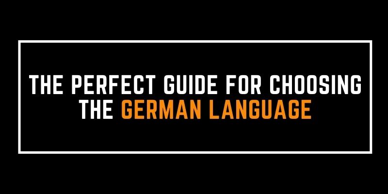 The Perfect Guide For Choosing the German Language