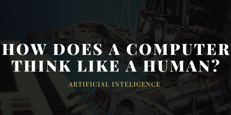 How does a computer think like a human?