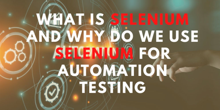 What Is Selenium And Why Do We Use Selenium For Automation Testing?