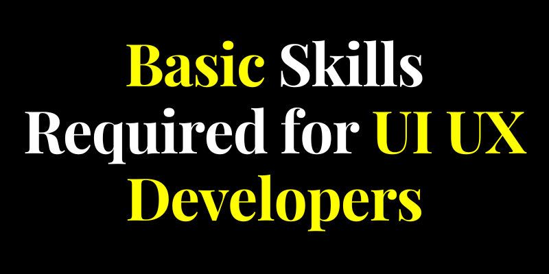 Basic Skills Required for UI UX Developers