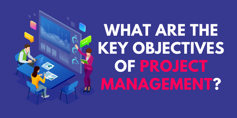 What are the Key Objectives of Project Management